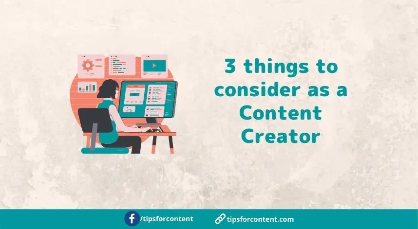 3 things to consider as a Content Creator