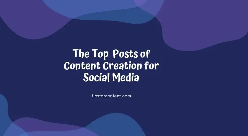 The Top Posts of Content Creation for Social Media
