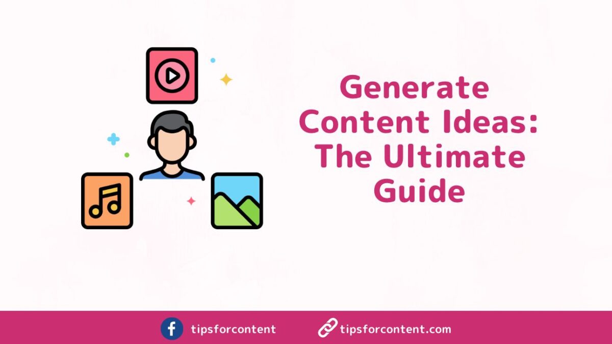 Generate Content Ideas The Ultimate Guide