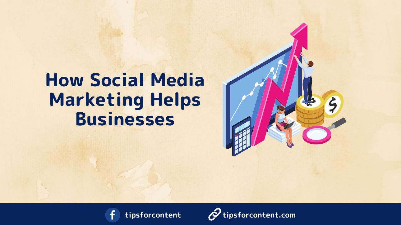 How Social Media Marketing Helps Businesses | Content Creation Tips