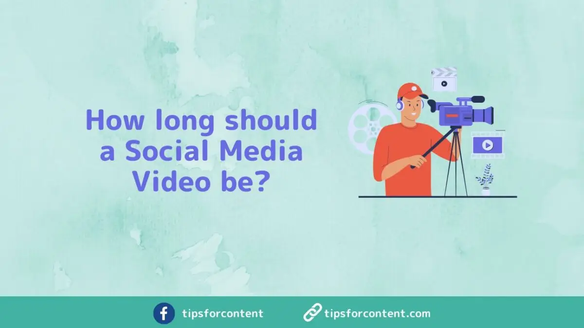 How long should a Social Media Video be?